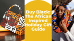 Buy Black: The African Inspired Holiday Gift Guide For Holidays 2021